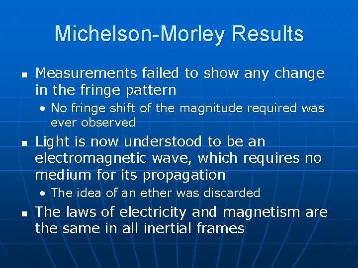 Michelson-Morley Results n Measurements failed to show any change in the fringe pattern •