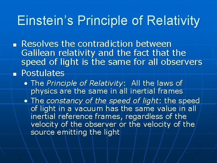 Einstein’s Principle of Relativity n n Resolves the contradiction between Galilean relativity and the