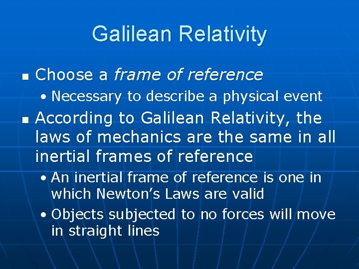 Galilean Relativity n Choose a frame of reference • Necessary to describe a physical