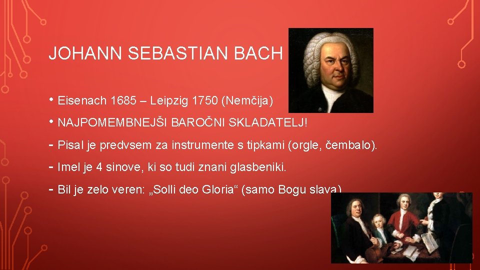 JOHANN SEBASTIAN BACH • Eisenach 1685 – Leipzig 1750 (Nemčija) • NAJPOMEMBNEJŠI BAROČNI SKLADATELJ!