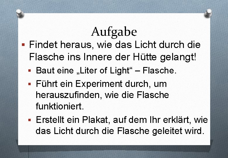 Aufgabe § Findet heraus, wie das Licht durch die Flasche ins Innere der Hütte