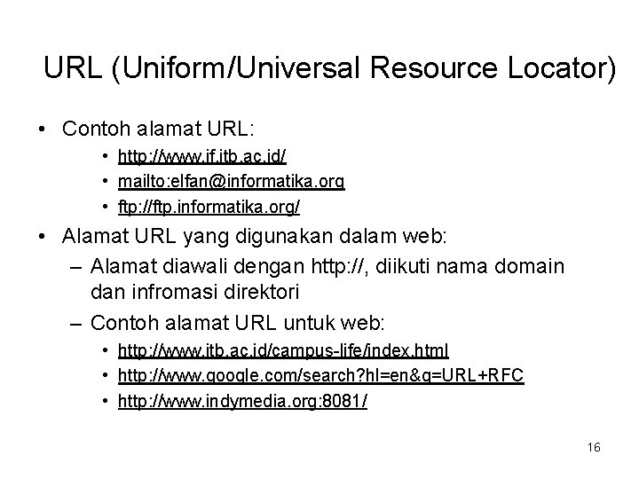 URL (Uniform/Universal Resource Locator) • Contoh alamat URL: • http: //www. if. itb. ac.