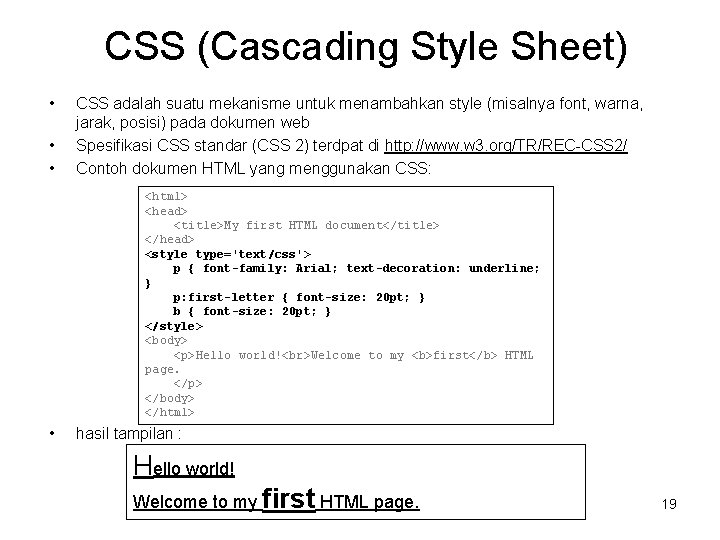 CSS (Cascading Style Sheet) • • • CSS adalah suatu mekanisme untuk menambahkan style