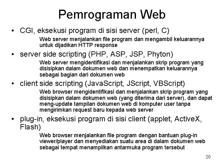 Pemrograman Web • CGI, eksekusi program di sisi server (perl, C) Web server menjalankan