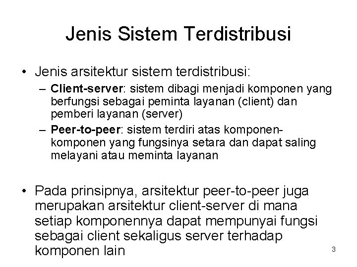 Jenis Sistem Terdistribusi • Jenis arsitektur sistem terdistribusi: – Client-server: sistem dibagi menjadi komponen