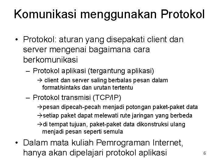 Komunikasi menggunakan Protokol • Protokol: aturan yang disepakati client dan server mengenai bagaimana cara