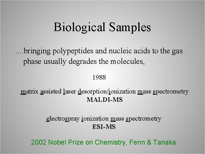 Biological Samples. . bringing polypeptides and nucleic acids to the gas phase usually degrades