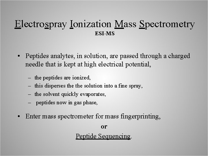 Electrospray Ionization Mass Spectrometry ESI-MS • Peptides analytes, in solution, are passed through a