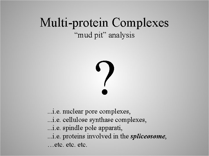 Multi-protein Complexes “mud pit” analysis ? . . . i. e. nuclear pore complexes,