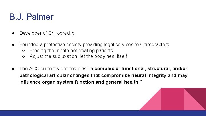 B. J. Palmer ● Developer of Chiropractic ● Founded a protective society providing legal