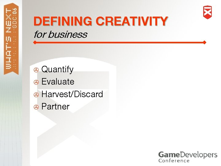 DEFINING CREATIVITY for business Quantify > Evaluate > Harvest/Discard > Partner > 