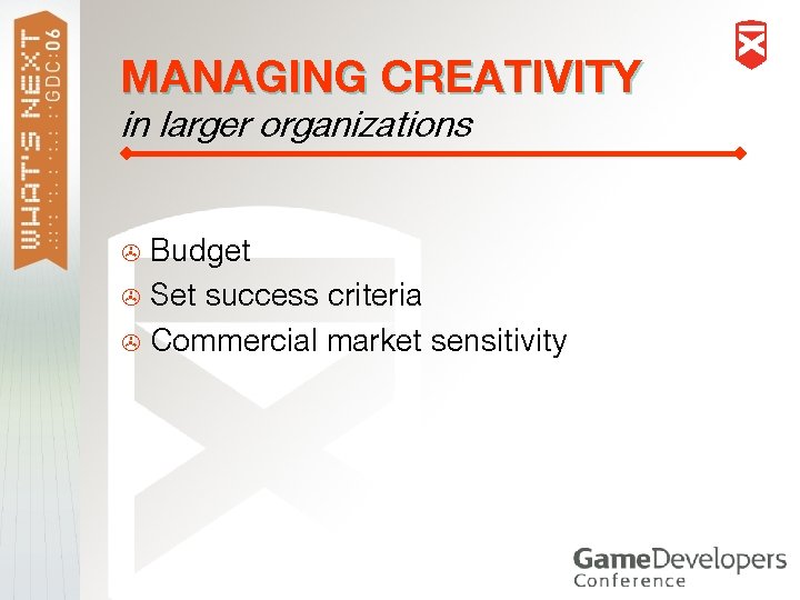 MANAGING CREATIVITY in larger organizations Budget > Set success criteria > Commercial market sensitivity