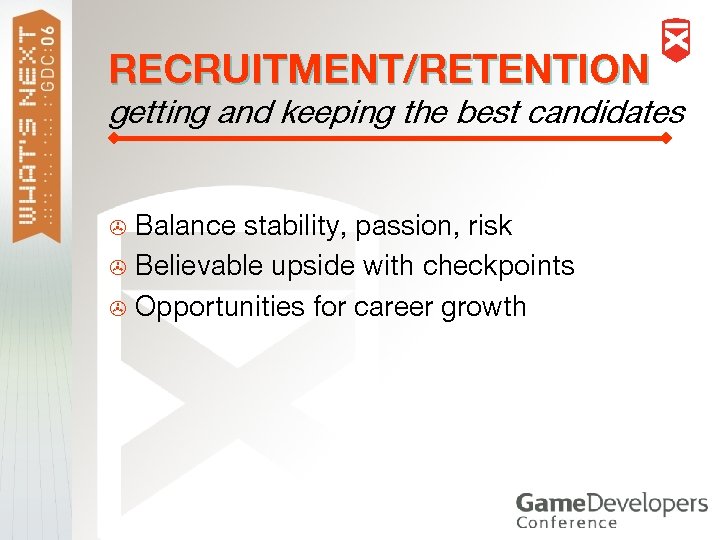 RECRUITMENT/RETENTION getting and keeping the best candidates Balance stability, passion, risk > Believable upside