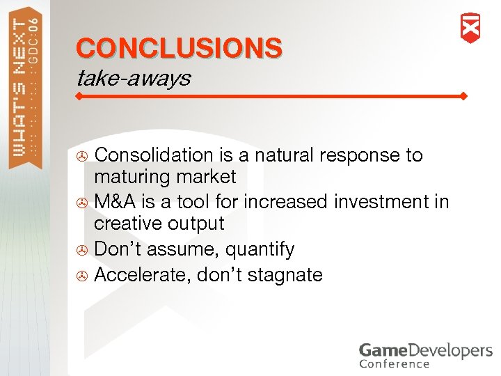 CONCLUSIONS take-aways Consolidation is a natural response to maturing market > M&A is a