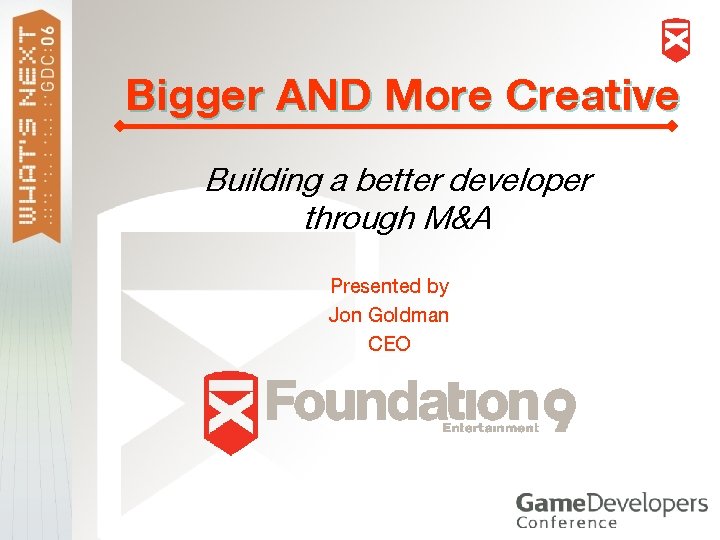 Bigger AND More Creative Building a better developer through M&A Presented by Jon Goldman