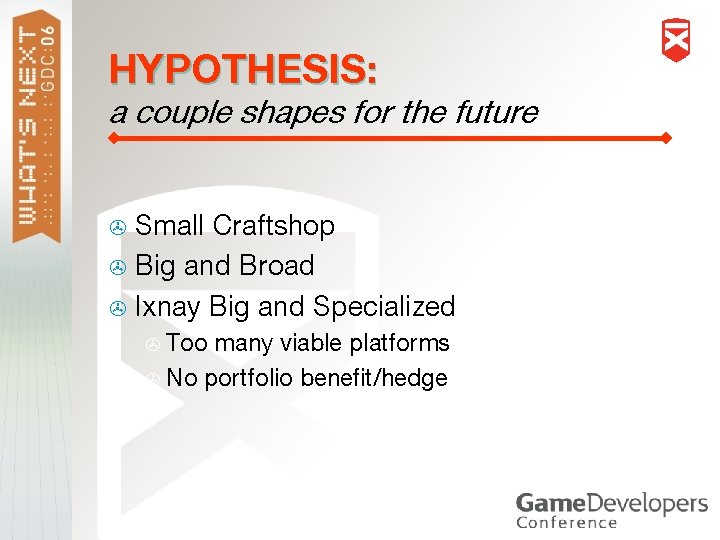 HYPOTHESIS: a couple shapes for the future Small Craftshop > Big and Broad >