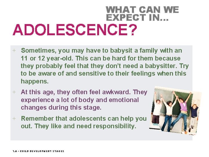 WHAT CAN WE EXPECT IN… ADOLESCENCE? + Sometimes, you may have to babysit a