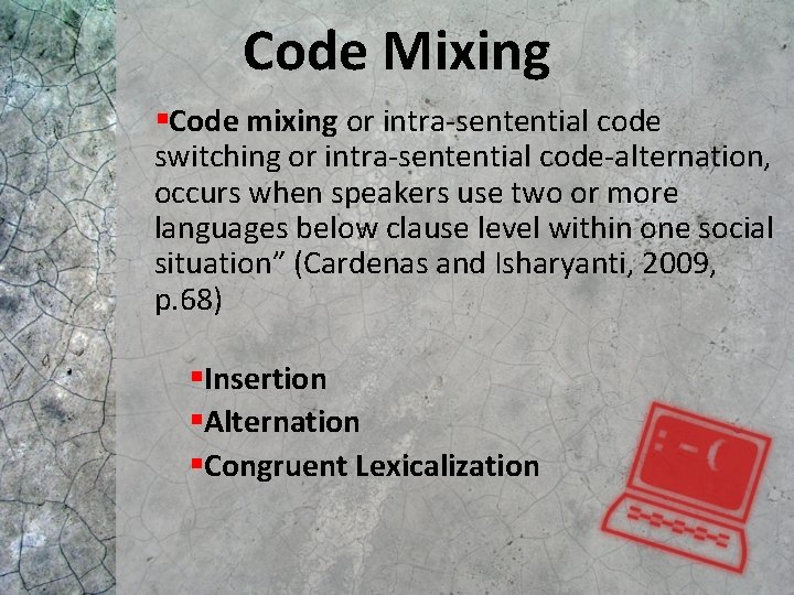 Code Mixing §Code mixing or intra-sentential code switching or intra-sentential code-alternation, occurs when speakers Code Mixing §Code mixing or intra-sentential code switching or intra-sentential code-alternation, occurs when speakers