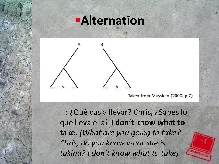 §Alternation H: ¿Qué vas a llevar? Chris, ¿Sabes lo que lleva ella? I don’t §Alternation H: ¿Qué vas a llevar? Chris, ¿Sabes lo que lleva ella? I don’t