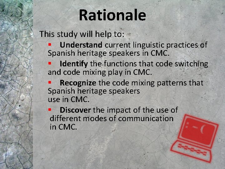 Rationale This study will help to: § Understand current linguistic practices of Spanish heritage Rationale This study will help to: § Understand current linguistic practices of Spanish heritage