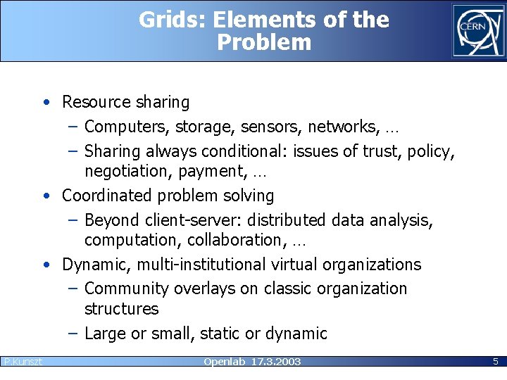 Grids: Elements of the Problem • Resource sharing – Computers, storage, sensors, networks, …