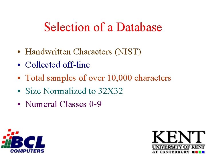 Selection of a Database • • • Handwritten Characters (NIST) Collected off-line Total samples