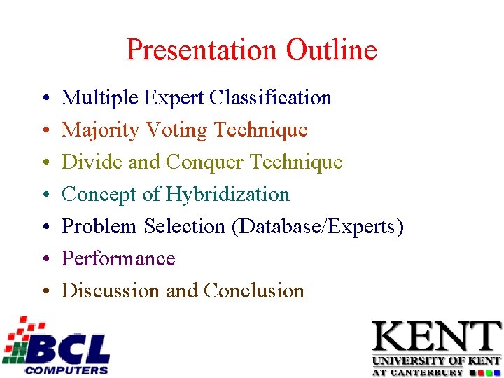 Presentation Outline • • Multiple Expert Classification Majority Voting Technique Divide and Conquer Technique