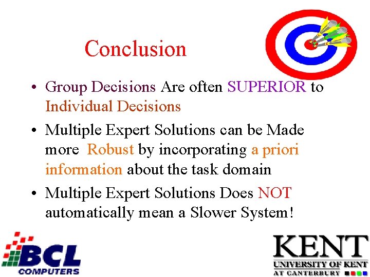 Conclusion • Group Decisions Are often SUPERIOR to Individual Decisions • Multiple Expert Solutions