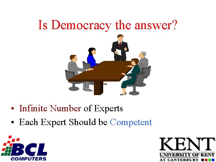 Is Democracy the answer? • Infinite Number of Experts • Each Expert Should be