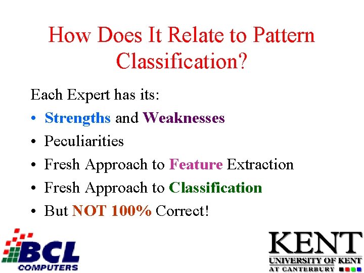 How Does It Relate to Pattern Classification? Each Expert has its: • Strengths and