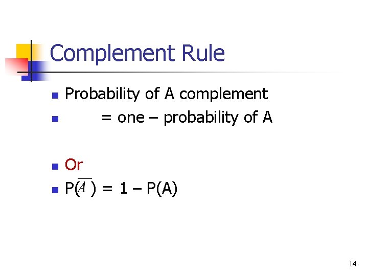 Complement Rule n n Probability of A complement = one – probability of A Complement Rule n n Probability of A complement = one – probability of A