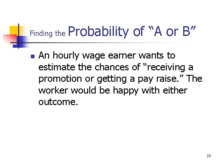 Finding the n Probability of “A or B” An hourly wage earner wants to Finding the n Probability of “A or B” An hourly wage earner wants to