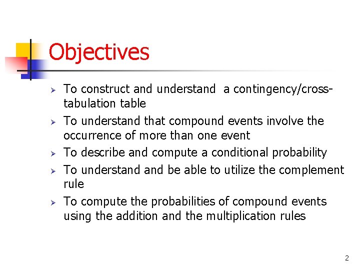 Objectives Ø Ø Ø To construct and understand a contingency/crosstabulation table To understand that Objectives Ø Ø Ø To construct and understand a contingency/crosstabulation table To understand that