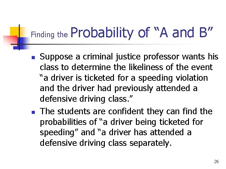 Finding the n n Probability of “A and B” Suppose a criminal justice professor Finding the n n Probability of “A and B” Suppose a criminal justice professor