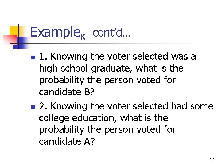 Example. K cont’d… n n 1. Knowing the voter selected was a high school Example. K cont’d… n n 1. Knowing the voter selected was a high school
