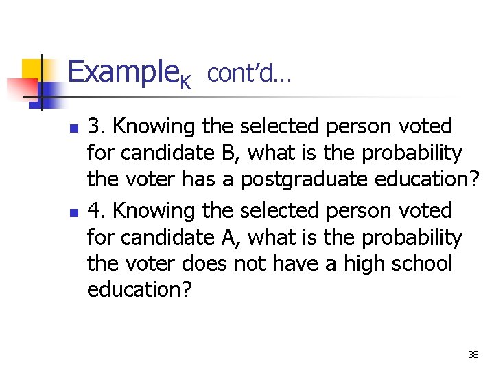 Example. K cont’d… n n 3. Knowing the selected person voted for candidate B, Example. K cont’d… n n 3. Knowing the selected person voted for candidate B,