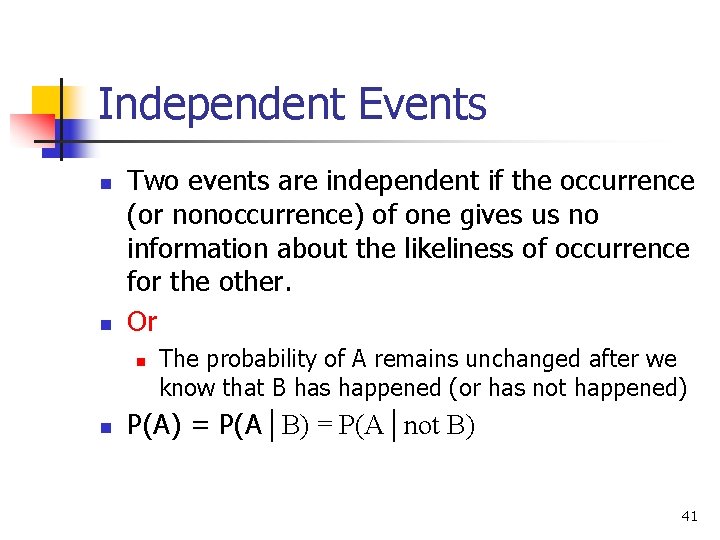 Independent Events n n Two events are independent if the occurrence (or nonoccurrence) of Independent Events n n Two events are independent if the occurrence (or nonoccurrence) of