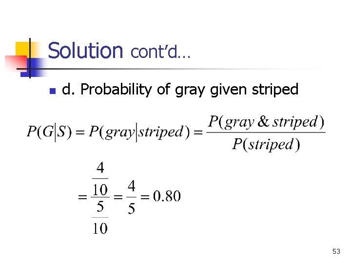 Solution cont’d… n d. Probability of gray given striped 53 Solution cont’d… n d. Probability of gray given striped 53