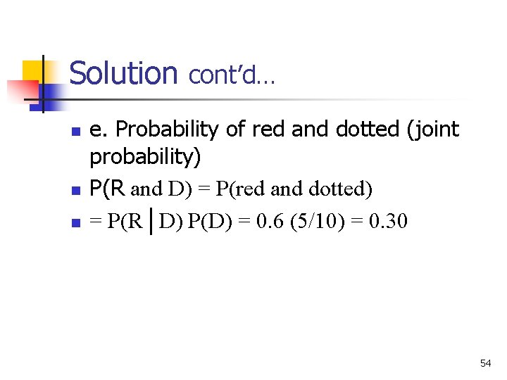 Solution cont’d… n n n e. Probability of red and dotted (joint probability) P(R Solution cont’d… n n n e. Probability of red and dotted (joint probability) P(R