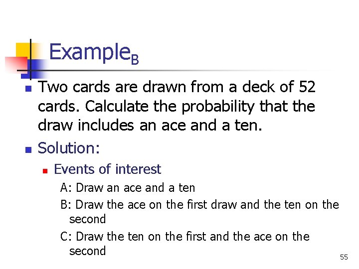 Example. B n n Two cards are drawn from a deck of 52 cards. Example. B n n Two cards are drawn from a deck of 52 cards.