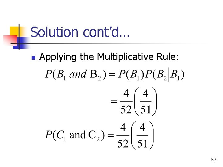 Solution cont’d… n Applying the Multiplicative Rule: 57 Solution cont’d… n Applying the Multiplicative Rule: 57