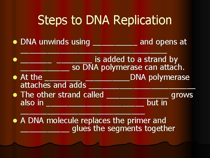 Steps to DNA Replication l l l DNA unwinds using _____ and opens at