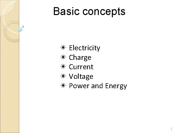Basic concepts ✴ Electricity ✴ Charge ✴ Current ✴ Voltage ✴ Power and Energy