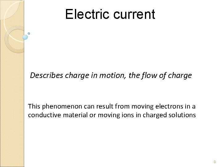 Electric current Describes charge in motion, the flow of charge This phenomenon can result