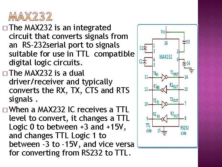 � The MAX 232 is an integrated circuit that converts signals from an RS-232
