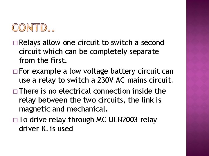 � Relays allow one circuit to switch a second circuit which can be completely