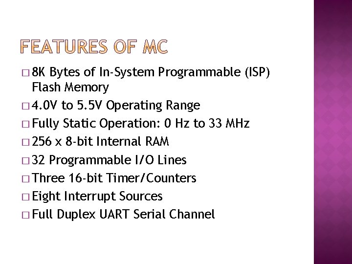 � 8 K Bytes of In-System Programmable (ISP) Flash Memory � 4. 0 V