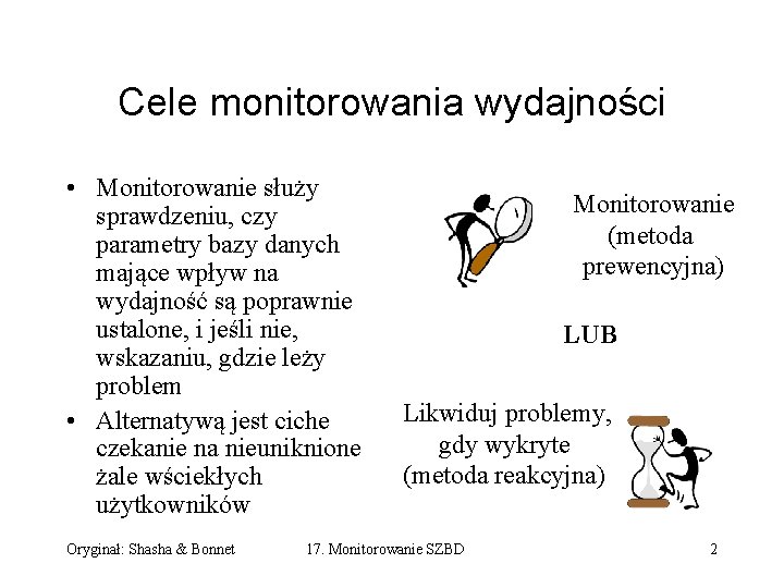 Cele monitorowania wydajności • Monitorowanie służy sprawdzeniu, czy parametry bazy danych mające wpływ na