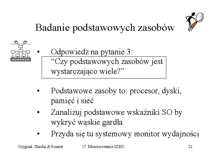 Badanie podstawowych zasobów • Odpowiedz na pytanie 3: “Czy podstawowych zasobów jest wystarczająco wiele?