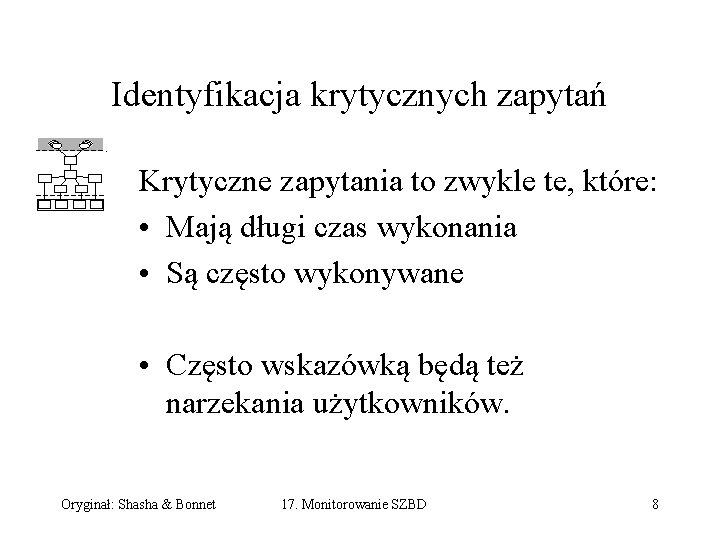 Identyfikacja krytycznych zapytań Krytyczne zapytania to zwykle te, które: • Mają długi czas wykonania